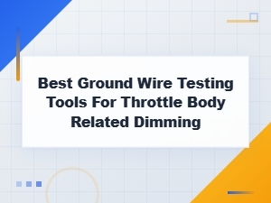 Best Ground Wire Testing Tools for Throttle Body Related Dimming Issues